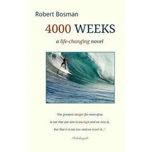 4000 Weeks: a life-changing novel, Paperback - Robert Bosman imagine