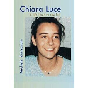 Chiara Luce: A Life Lived to the Full, Paperback - Michele Zanzucchi imagine