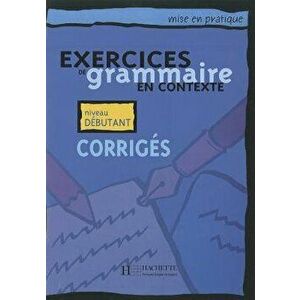 Exercices de Grammaire En Contexte: Corriges: Mise En Pratique, Paperback - Anne Akyuz imagine