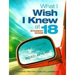 What I Wish I Knew at 18: Life Lessons for the Road Ahead, Paperback - Dennis Trittin imagine