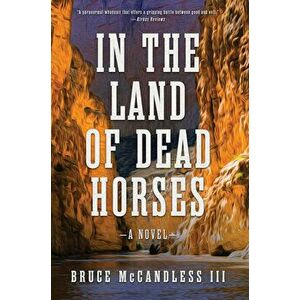 In the Land of Dead Horses, Hardcover - Bruce McCandless III imagine