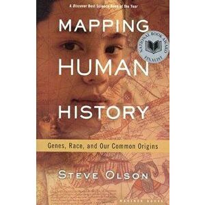 Mapping Human History: Genes, Race, and Our Common Origins, Paperback - Steve Olson imagine