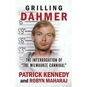 Grilling Dahmer: The Interrogation Of The Milwaukee Cannibal, Paperback - Robyn Maharaj imagine