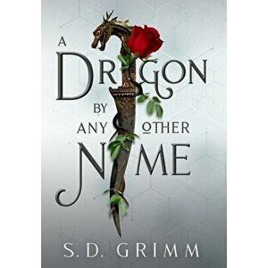 A Dragon by Any Other Name, Hardcover - S. D. Grimm imagine
