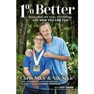 1% Better: Reaching My Full Potential and How You Can Too, Paperback - Chris Nikic imagine