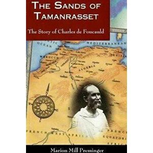 The Sands of Tamanrasset: The Story of Charles de Foucauld, Paperback - Marion Mill Preminger imagine