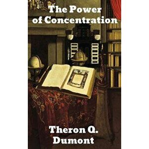 The Power of Concentration, Hardcover - Theron Q. Dumont imagine