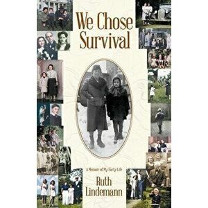 We Chose Survival, Paperback - Ruth Lindemann imagine