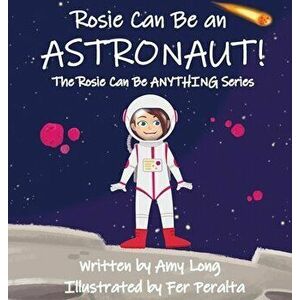 Rosie Can Be An Astronaut!, Hardcover - Amy Long imagine