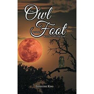 The Owl Who's Foot Wouldn't Fit the Limb, Hardcover - Ernestine King imagine