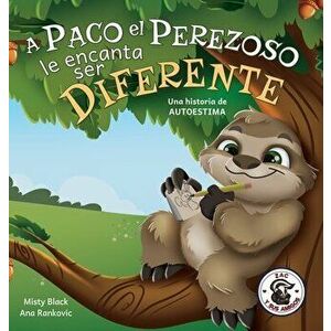 A Paco el Perezoso le encanta ser diferente: Una historia de autoestima: Sloan the Sloth Loves Being Different (Spanish Edition) - Misty Black imagine