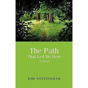 The Path That Led Me Here, Paperback - Kim Nottingham imagine