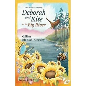 The Adventures of Deborah and Kite at the Big River, Paperback - Gillian P. Blackah-Kingsley imagine