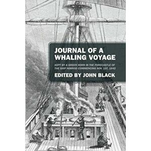 Journal of a Whaling Voyage: Kept by a Green Horn in the Forecastle of the Ship Nimrod Commencing Nov. 1st, 1842 - John Black imagine