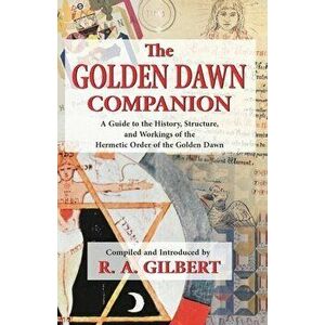 The Golden Dawn Companion, Paperback - R. A. Gilbert imagine