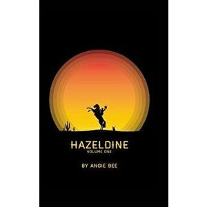 Hazeldine Volume One, Paperback - Angie Bee imagine