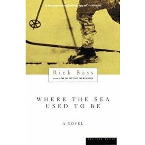 Where the Sea Used to Be, Paperback - Rick Bass imagine