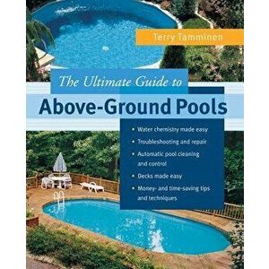 The Ultimate Guide to Above-Ground Pools, Paperback - Terry Tamminen imagine