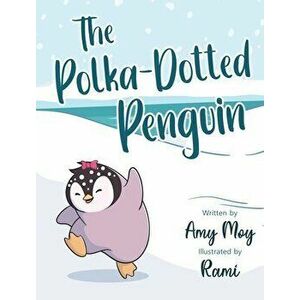 The Polka-Dotted Penguin, Hardcover - Amy Moy imagine