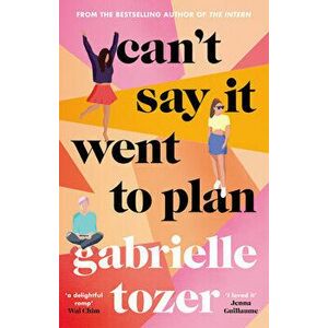 Can't Say It Went to Plan, Paperback - Gabrielle Tozer imagine