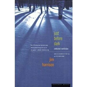 Just Before Dark, Paperback - Jim Harrison imagine