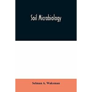 Soil Microbiology, Paperback - Selman A. Waksman imagine
