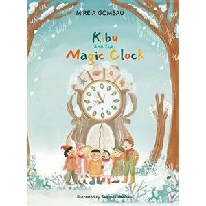 Kibu and the Magic Clock, Hardcover - Mireia Gombau imagine