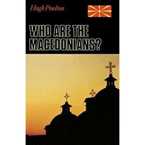 Who Are the Macedonians?, Paperback - Hugh Poulton imagine