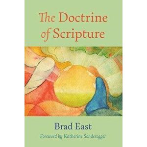 The Doctrine of Scripture, Paperback - Brad East imagine