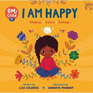 Om Child: I Am Happy: Chakras, Colors, and Feelings, Board book - Lisa Edwards imagine