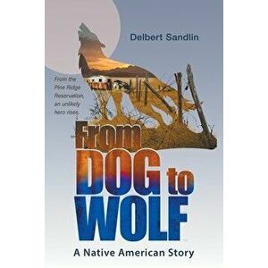From Dog to Wolf, Paperback - Delbert Sandlin imagine
