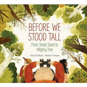 Before We Stood Tall: From Small Seed to Mighty Tree, Hardcover - Jessica Kulekjian imagine