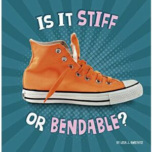Is It Stiff or Bendable?, Hardcover - Lisa J. Amstutz imagine