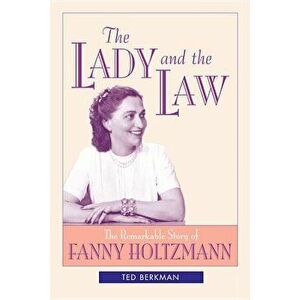 The Lady and the Law: The Remarkable Story of Fanny Holtzmann, Paperback - Ted Berkman imagine