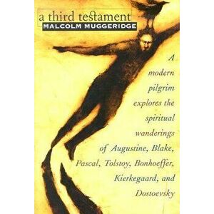 A Third Testament: A Modern Pilgrim Explores the Spiritual Wanderings of Augustine, Blake, Pascal, Tolstoy, Bonhoeffer, Kierkegaard, and - Malcolm Mug imagine
