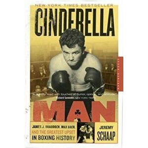 Cinderella Man: James J. Braddock, Max Baer, and the Greatest Upset in Boxing History, Paperback - Jeremy Schaap imagine