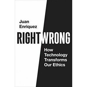 Right/Wrong: How Technology Transforms Our Ethics, Paperback - Juan Enriquez imagine