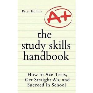The Study Skills Handbook: How to Ace Tests, Get Straight A's, and Succeed in School, Paperback - Peter Hollins imagine