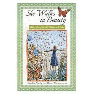 She Walks In Beauty: My Quest For The Bigger Picture, Paperback - Jim McCarty imagine
