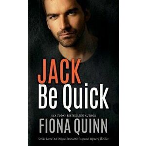 Jack Be Quick: An Iniquus Romantic Suspense Mystery Thriller, Paperback - Fiona Quinn imagine