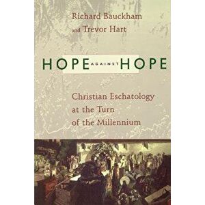 Hope Against Hope: Christian Eschatology at the Turn of the Millennium, Paperback - Richard Bauckham imagine