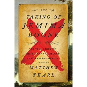 The Taking of Jemima Boone: Colonial Settlers, Tribal Nations, and the Kidnap That Shaped America, Hardcover - Matthew Pearl imagine