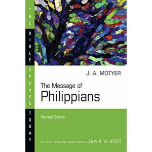 The Message of Philippians, Paperback - J. Alec Motyer imagine