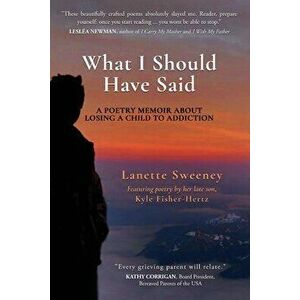 What I Should Have Said: A Poetry Memoir About Losing A Child to Addiction, Paperback - Lanette Sweeney imagine
