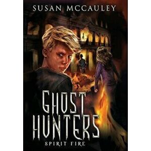 Ghost Hunters: Spirit Fire, Hardcover - Susan McCauley imagine