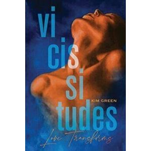Vicissitudes, Paperback - Kim Green imagine