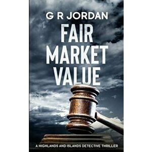 Fair Market Value: A Highlands and Islands Detective Thriller, Paperback - G. R. Jordan imagine