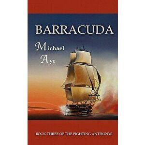 Barracuda: The Fighting Anthonys, Book 3, Paperback - Michael Aye imagine