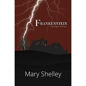 Frankenstein The Original 1818 Text (A Reader's Library Classic Hardcover), Hardcover - Mary Shelley imagine