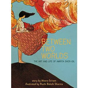 Between Two Worlds, 3: The Art & Life of Amrita Sher-Gil, Hardcover - Meera Sriram imagine
